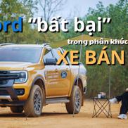 #Auto Hashtag: Vì sao Ford nhiều năm “bất bại” trong phân khúc xe bán tải ở Việt Nam?