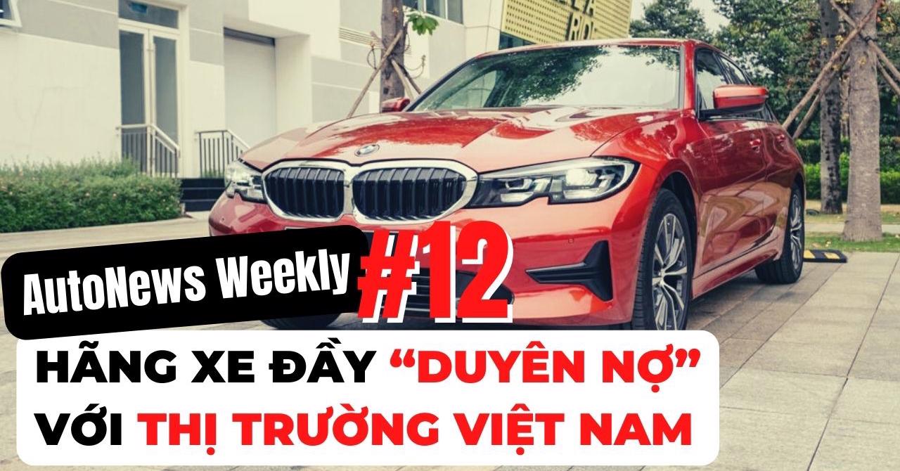 #AutoNews Weekly: Hãng xe đầy “duyên nợ” với thị trường Việt Nam