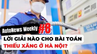 #AutoNews Weekly: Lời giải nào cho bài toán thiếu xăng ở Hà Nội?