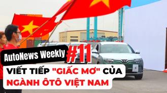 #AutoNews Weekly: Viết tiếp “giấc mơ” của ngành ô tô Việt Nam