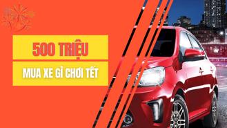 500 triệu mua được xe gì đi Tết?