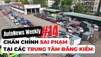 #AutoNews Weekly: Nóng vấn đề sai phạm tại các trung tâm đăng kiểm