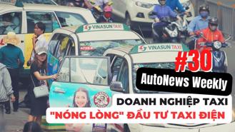 #AutoNews Weekly: Các doanh nghiệp taxi “nóng lòng” đầu tư taxi điện