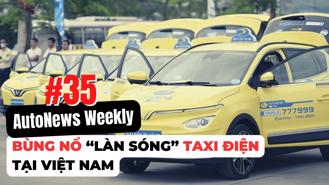 #AutoNews Weekly: Bùng nổ “làn sóng” taxi điện tại Việt Nam