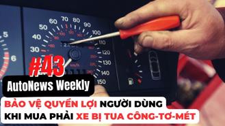 #AutoNews Weekly: Nóng vấn đề bảo vệ quyền lợi người dùng khi mua phải xe bị “mông má”, tua công-tơ-mét