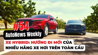 #AutoNews Weekly: Xe hybrid: Hướng đi mới của nhiều hãng xe hơi trên toàn cầu