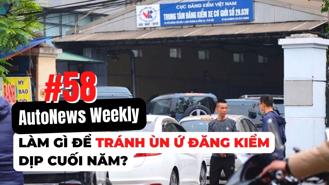 #AutoNews Weekly: Làm gì để tránh ùn ứ đăng kiểm dịp cuối năm?