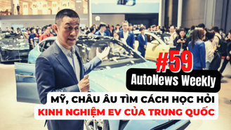 #AutoNews Weekly: Mỹ, châu Âu tìm cách học hỏi kinh nghiệm phát triển EV của Trung Quốc