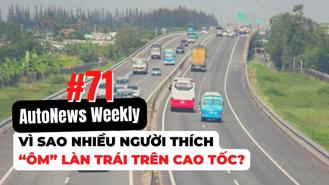 #AutoNews Weekly: Vì sao nhiều người thích “ôm” làn trái trên cao tốc?