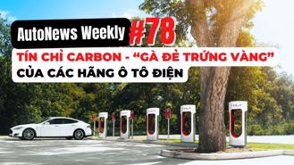 #AutoNews Weekly: Tín chỉ Carbon - “Gà đẻ trứng vàng” của các hãng ô tô điện