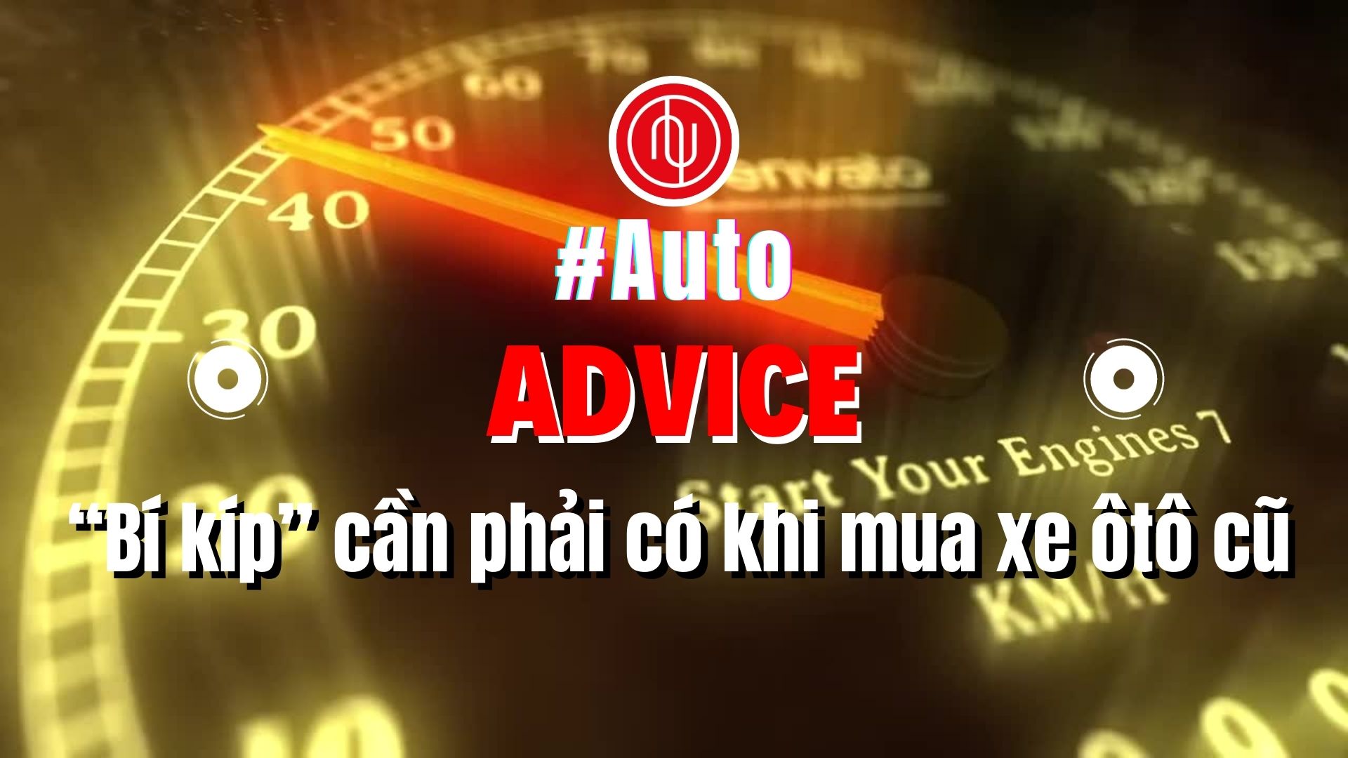 #Auto Advice: “Bí kíp” cần phải có khi mua xe ô tô cũ