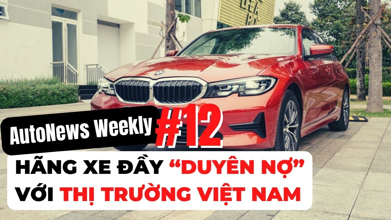 #AutoNews Weekly: Hãng xe đầy “duyên nợ” với thị trường Việt Nam