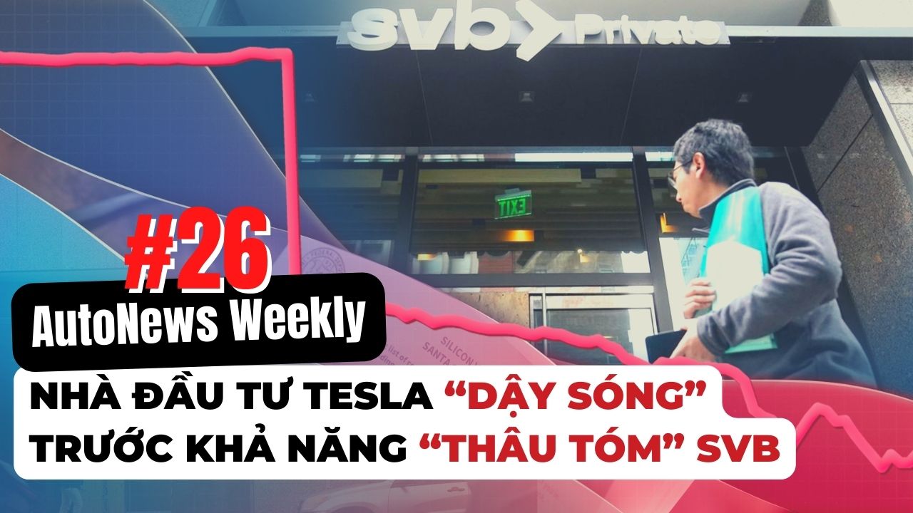 #AutoNews Weekly: Nhà đầu tư Tesla “dậy sóng” trước khả năng Elon Musk “thâu tóm” SVB