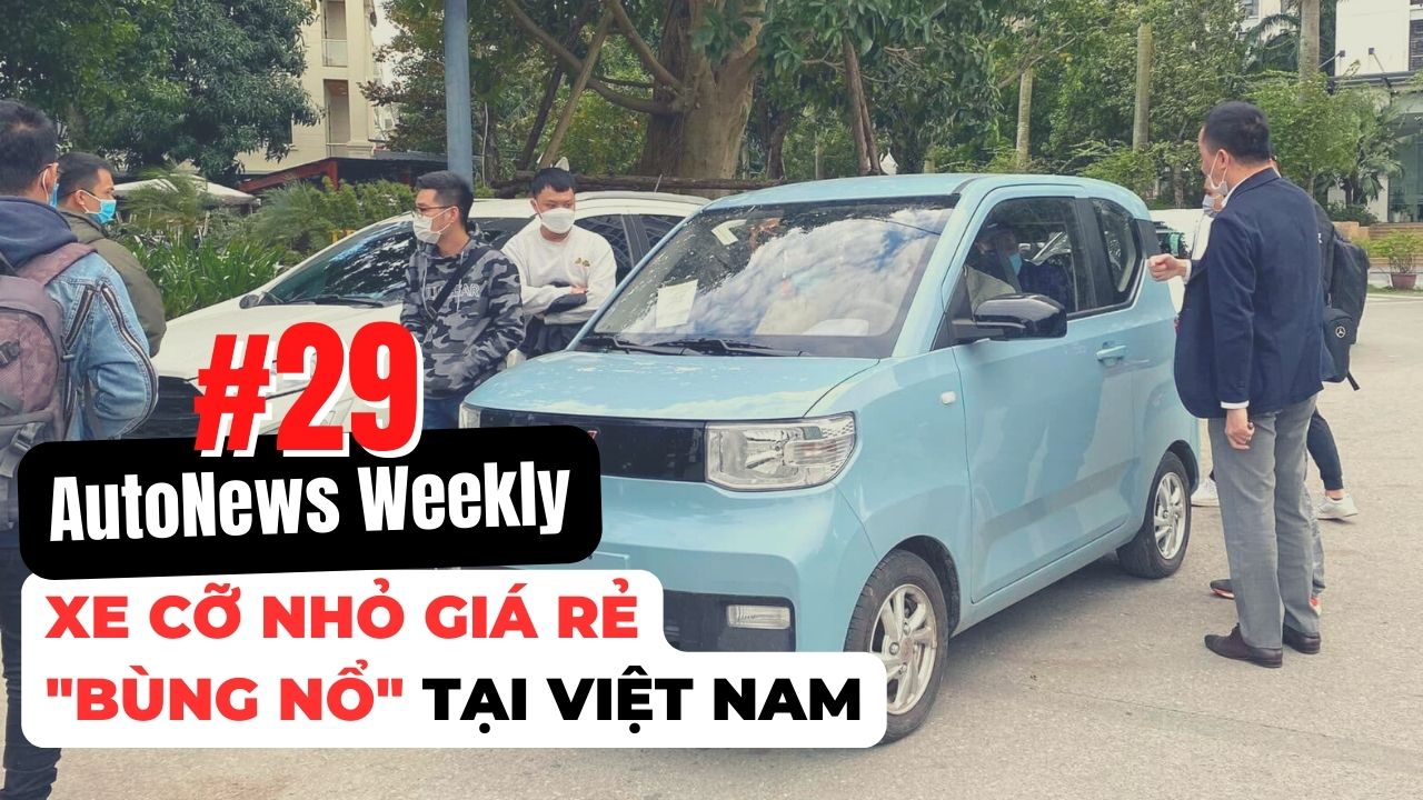 #AutoNews Weekly: Xe cỡ nhỏ giá rẻ “bùng nổ” tại Việt Nam