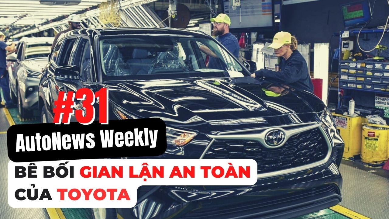 #AutoNews Weekly: Nóng vụ bê bối gian lận an toàn của Toyota