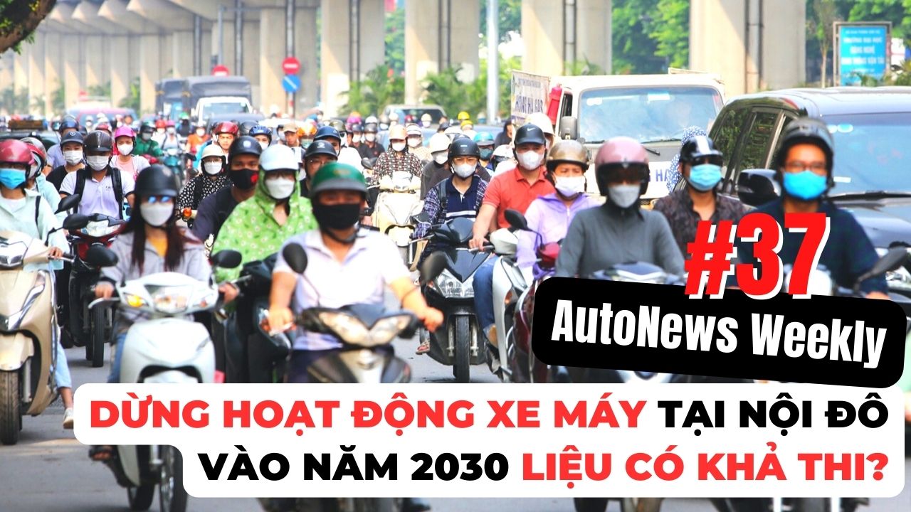 #AutoNews Weekly: Dừng hoạt động xe máy tại nội đô Hà Nội vào năm 2030 liệu có khả thi?