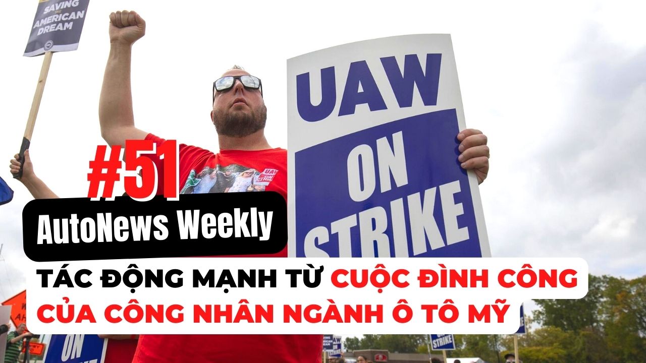 #AutoNews Weekly: Tác động mạnh từ cuộc đình công của công nhân ngành ô tô Mỹ