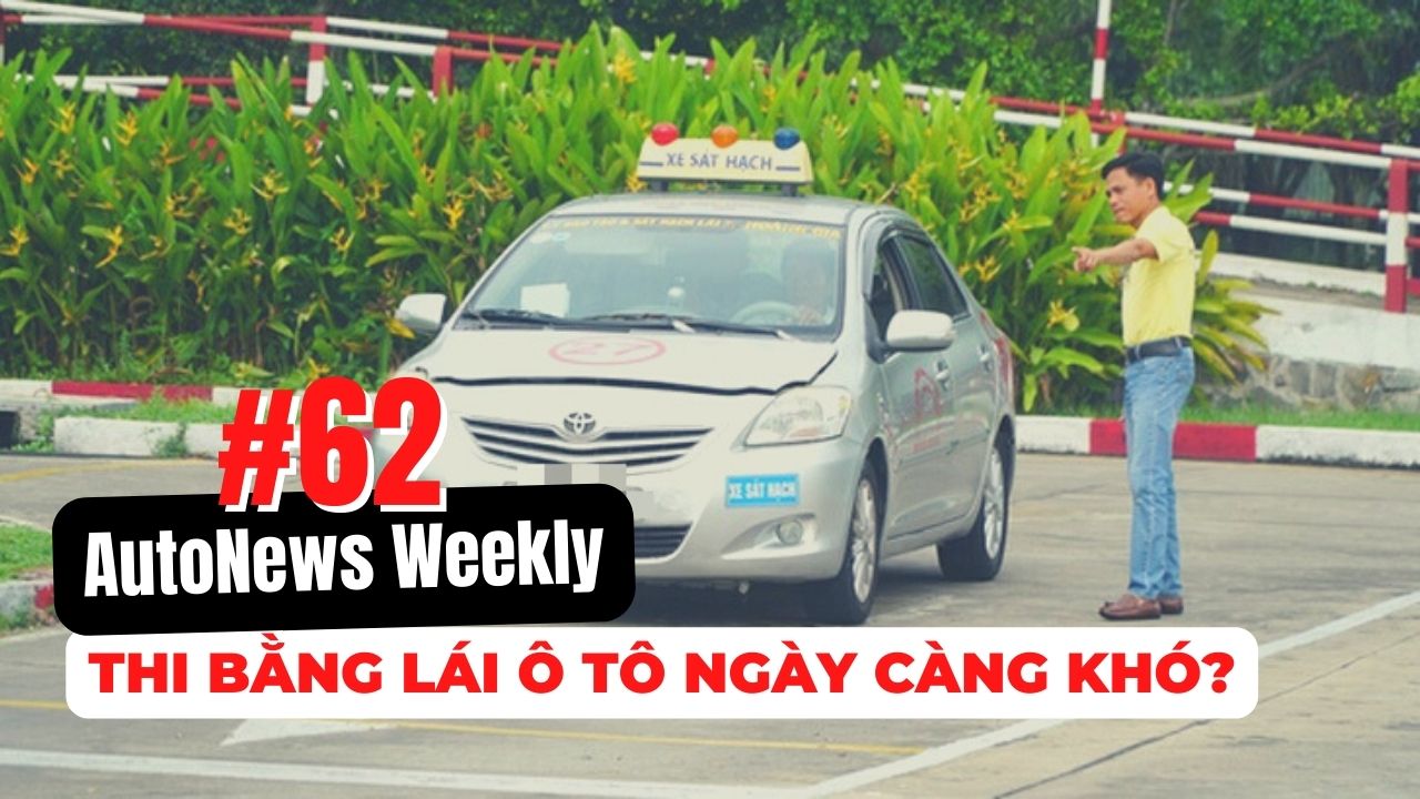 #AutoNews Weekly: Thi bằng lái ô tô ngày càng khó?