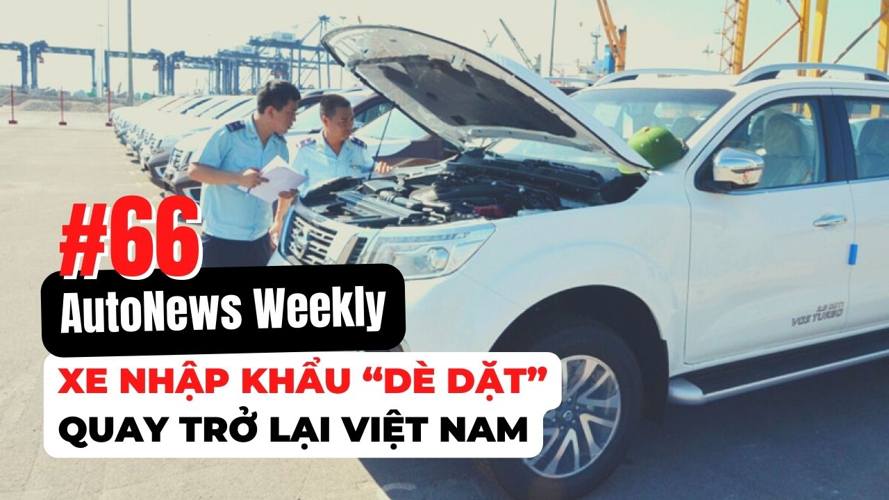 #AutoNews Weekly: Xe nhập khẩu “dè dặt” quay trở lại Việt Nam đầu năm 2024