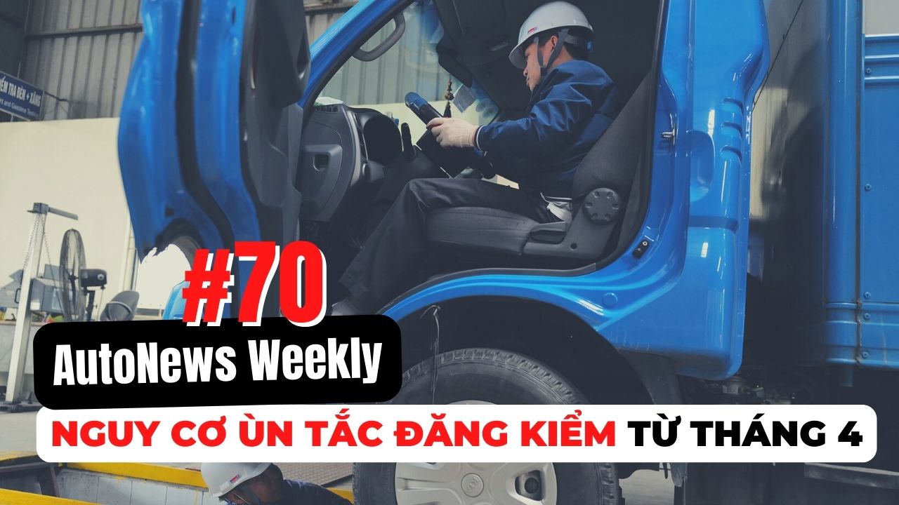 #AutoNews Weekly: Nguy cơ ùn tắc đăng kiểm từ tháng 4