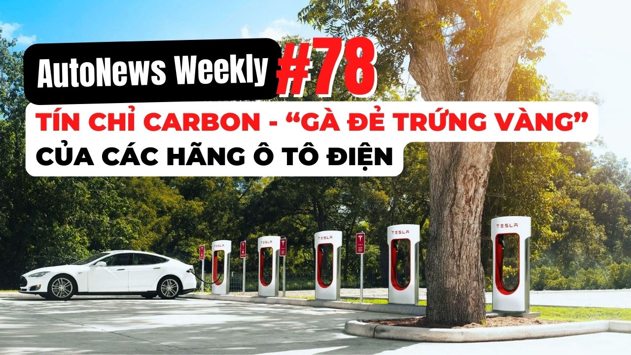 #AutoNews Weekly: Tín chỉ Carbon - “Gà đẻ trứng vàng” của các hãng ô tô điện