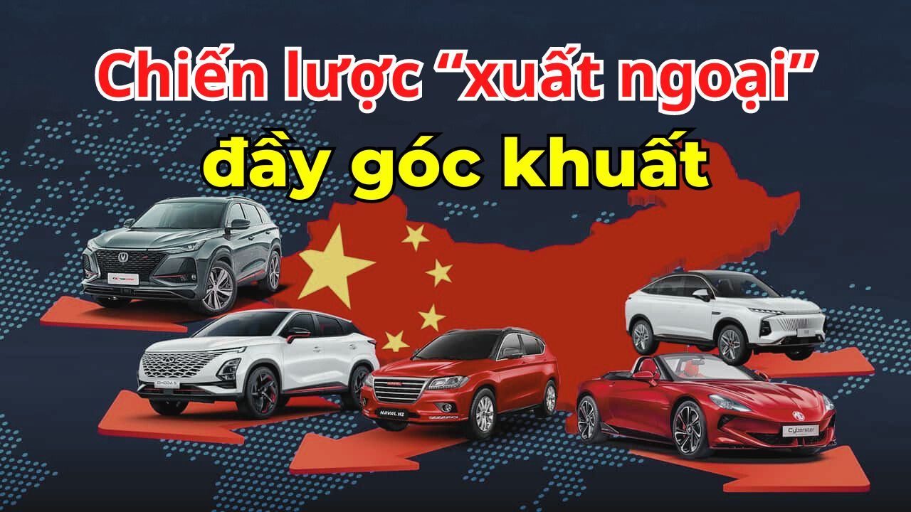 #Auto Hashtag: Góc khuất trong chiến lược “xuất ngoại” của các thương hiệu ô tô Trung Quốc