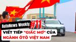 #AutoNews Weekly: Viết tiếp “giấc mơ” của ngành ô tô Việt Nam