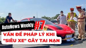 #AutoNews Weekly: Nóng vấn đề pháp lý khi "siêu xe" gây tai nạn