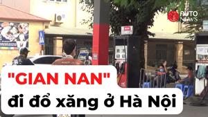 Hà Nội: Hành trình vừa đi đổ xăng vừa "nín thở"