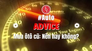 #Auto Advice: Mua xe ô tô cũ - Nên hay không?