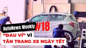 #AutoNews Weekly số đặc biệt: “Đau ví” vì tân trang xe ngày Tết