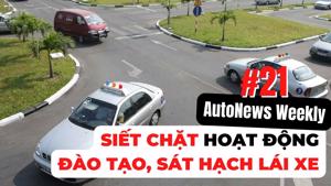 #AutoNews Weekly: Siết chặt hoạt động đào tạo, sát hạch lái xe