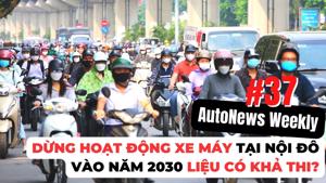 #AutoNews Weekly: Dừng hoạt động xe máy tại nội đô Hà Nội vào năm 2030 liệu có khả thi?