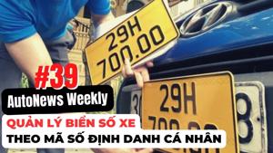 #AutoNews Weekly: Quản lý biển số xe theo mã số định danh cá nhân