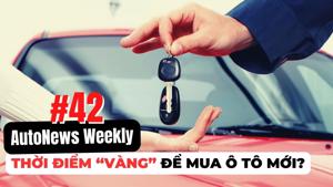 #AutoNews Weekly: Thời điểm “vàng” để mua ô tô mới?