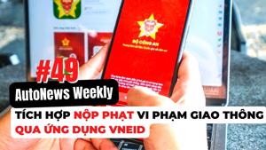 #AutoNews Weekly: Tích hợp nộp phạt vi phạm giao thông qua ứng dụng VNeID