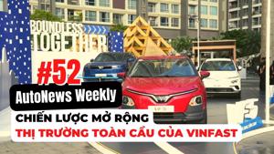 #AutoNews Weekly: Chiến lược mở rộng thị trường toàn cầu, vươn tầm biển lớn của VinFast