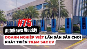 #AutoNews Weekly: Doanh nghiệp Việt lấn sân sân chơi phát triển trạm sạc EV