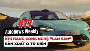 #AutoNews Weekly: Khi hãng công nghệ “lấn sân” sản xuất ô tô điện