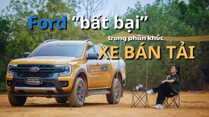 #Auto Hashtag: Vì sao Ford nhiều năm “bất bại” trong phân khúc xe bán tải ở Việt Nam?